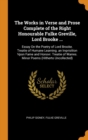 The Works in Verse and Prose Complete of the Right Honourable Fulke Greville, Lord Brooke ... : Essay on the Poetry of Lord Brooke. Treatie of Humane Learning. an Inqvisition Vpon Fame and Honovr. Tre - Book