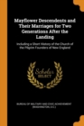 Mayflower Descendents and Their Marriages for Two Generations After the Landing : Including a Short History of the Church of the Pilgrim Founders of New England - Book