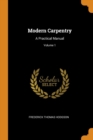 Modern Carpentry : A Practical Manual; Volume 1 - Book
