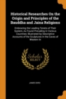 Historical Researches on the Origin and Principles of the Bauddha and Jaina Religions : Embracing the Leading Tenets of Their System, as Found Prevailing in Various Countries; Illustrated by Descripti - Book