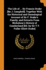 The Life of ... Sir Francis Drake [by J. Campbell]. Together with the Historical and Genealogical Account of Sir F. Drake's Family, and Extracts from Nicholson's History of Cumberland [ed. by Sir T.T. - Book