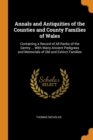 Annals and Antiquities of the Counties and County Families of Wales : Containing a Record of All Ranks of the Gentry ... with Many Ancient Pedigrees and Memorials of Old and Extinct Families - Book