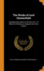 The Works of Lord Chesterfield : Including His Letters to His Son, Etc: To Which Is Prefixed, an Original Life of the Author - Book