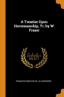 A Treatise Upon Horsemanship, Tr. by W. Frazer - Book