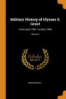Military History of Ulysses S. Grant : From April, 1861, to April, 1865; Volume 1 - Book