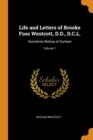 Life and Letters of Brooke Foss Westcott, D.D., D.C.L. : Sometime Bishop of Durham; Volume 1 - Book