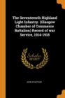 The Seventeenth Highland Light Infantry. (Glasgow Chamber of Commerce Battalion) Record of War Service, 1914-1918 - Book