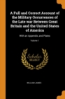 A Full and Correct Account of the Military Occurrences of the Late War Between Great Britain and the United States of America : With an Appendix, and Plates; Volume 1 - Book