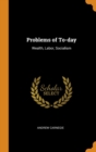 Problems of To-day: Wealth, Labor, Socialism - Book