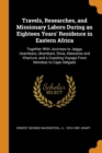 Travels, Researches, and Missionary Labors During an Eighteen Years' Residence in Eastern Africa : Together with Journeys to Jagga, Usambara, Ukambani, Shoa, Abessinia and Khartum, and a Coasting Voya - Book