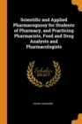 Scientific and Applied Pharmacognosy for Students of Pharmacy, and Practicing Pharmacists, Food and Drug Analysts and Pharmacologists - Book