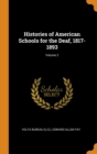 Histories of American Schools for the Deaf, 1817-1893; Volume 2 - Book