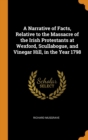 A Narrative of Facts, Relative to the Massacre of the Irish Protestants at Wexford, Scullabogue, and Vinegar Hill, in the Year 1798 - Book