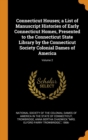 Connecticut Houses; A List of Manuscript Histories of Early Connecticut Homes, Presented to the Connecticut State Library by the Connecticut Society Colonial Dames of America; Volume 2 - Book