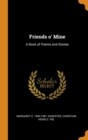 Friends O' Mine : A Book of Poems and Stories - Book