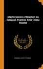Masterpieces of Murder; an Edmund Pearson True Crime Reader - Book