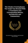 The Clouds of Aristophanes. the Greek Text Revised with a Translation Into Corresponding Metres, Introduction and Commentary - Book