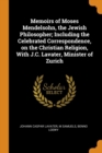 Memoirs of Moses Mendelsohn, the Jewish Philosopher; Including the Celebrated Correspondence, on the Christian Religion, With J.C. Lavater, Minister of Zurich - Book