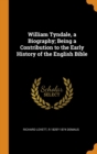 WILLIAM TYNDALE, A BIOGRAPHY; BEING A CO - Book