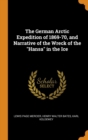 The German Arctic Expedition of 1869-70, and Narrative of the Wreck of the Hansa in the Ice - Book
