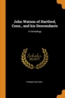 John Watson of Hartford, Conn., and His Descendants : A Genealogy - Book