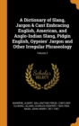 A Dictionary of Slang, Jargon & Cant Embracing English, American, and Anglo-Indian Slang, Pidgin English, Gypsies' Jargon and Other Irregular Phraseology; Volume 2 - Book