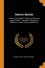 Hebrew Melody : Freely Transcribed for Violin and Piano by Joseph Achron; Specially Arranged and Edited for Concert Use by Leopold Auer - Book