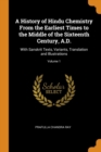 A History of Hindu Chemistry from the Earliest Times to the Middle of the Sixteenth Century, A.D. : With Sanskrit Texts, Variants, Translation and Illustrations; Volume 1 - Book