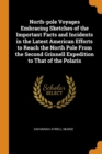 North-pole Voyages Embracing Sketches of the Important Facts and Incidents in the Latest American Efforts to Reach the North Pole From the Second Grinnell Expedition to That of the Polaris - Book