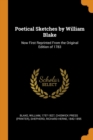 Poetical Sketches by William Blake : Now First Reprinted From the Original Edition of 1783 - Book