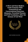 A Short and Easy Modern Greek Grammar with Grammatical and Conversational Exercises, Idiomatic, Proverbial Phrases, and Full Vocabulary. After the German of Carl Wied - Book