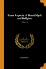 Some Aspects of Maori Myth and Religion; Volume 1 - Book