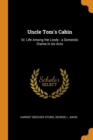 Uncle Tom's Cabin : Or, Life Among the Lowly: A Domestic Drama in Six Acts - Book
