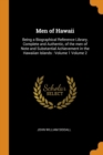 Men of Hawaii : Being a Biographical Reference Library, Complete and Authentic, of the Men of Note and Substantial Achievement in the Hawaiian Islands: Volume 1 Volume 2 - Book