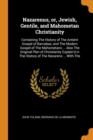 Nazarenus, Or, Jewish, Gentile, and Mahometan Christianity : Containing the History of the Antient Gospel of Barnabas, and the Modern Gospel of the Mahometans ... Also the Original Plan of Christianit - Book