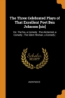 The Three Celebrated Plays of That Excellent Poet Ben Johnson [sic] : Viz. the Fox, a Comedy; The Alchemist, a Comedy; The Silent Woman, a Comedy; - Book