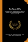 The Pipes of War : A Record of the Achievements of Pipers of Scottish and Overseas Regiments During the War, 1914-18 - Book