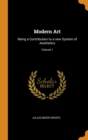 Modern Art : Being a Contribution to a new System of Aesthetics; Volume 1 - Book