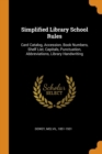 Simplified Library School Rules : Card Catalog, Accession, Book Numbers, Shelf List, Capitals, Punctuation, Abbreviations, Library Handwriting - Book