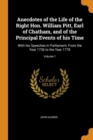 Anecdotes of the Life of the Right Hon. William Pitt, Earl of Chatham, and of the Principal Events of His Time : With His Speeches in Parliament, from the Year 1736 to the Year 1778; Volume 1 - Book