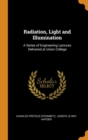 Radiation, Light and Illumination : A Series of Engineering Lectures Delivered at Union College - Book