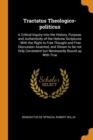 Tractatus Theologico-Politicus : A Critical Inquiry Into the History, Purpose, and Authenticity of the Hebrew Scriptures: With the Right to Free Thought and Free Discussion Asserted, and Shown to Be N - Book