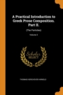 A Practical Introduction to Greek Prose Composition. Part II. : (the Particles); Volume 2 - Book