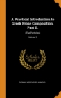 A Practical Introduction to Greek Prose Composition. Part II. : (The Particles); Volume 2 - Book