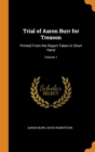 Trial of Aaron Burr for Treason : Printed From the Report Taken in Short Hand; Volume 1 - Book