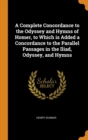 A Complete Concordance to the Odyssey and Hymns of Homer, to Which Is Added a Concordance to the Parallel Passages in the Iliad, Odyssey, and Hymns - Book