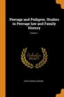 Peerage and Pedigree, Studies in Peerage Law and Family History; Volume 1 - Book