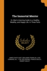 The Immortal Mentor : Or, Man's Unerring Guide to a Healthy, Wealthy, and Happy Life. in Three Parts - Book