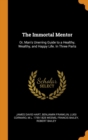 The Immortal Mentor : Or, Man's Unerring Guide to a Healthy, Wealthy, and Happy Life. In Three Parts - Book