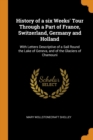 History of a Six Weeks' Tour Through a Part of France, Switzerland, Germany and Holland : With Letters Descriptive of a Sail Round the Lake of Geneva, and of the Glaciers of Chamouni - Book